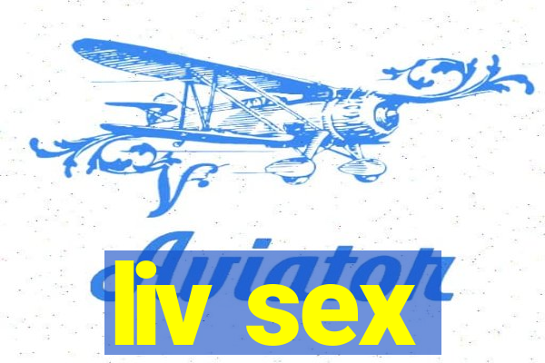 liv sex